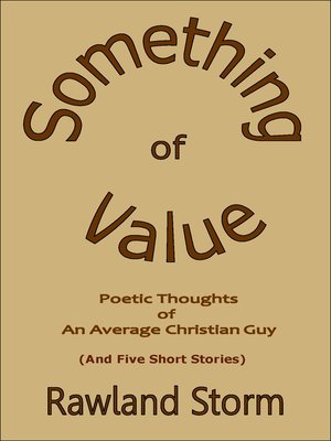 cover image of Something of Value: Poetic Thoughts of An Adverage Christian Guy (And Five Short Stories)
